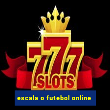 escala o futebol online